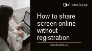ClonaDesk: How to share screen online without registration