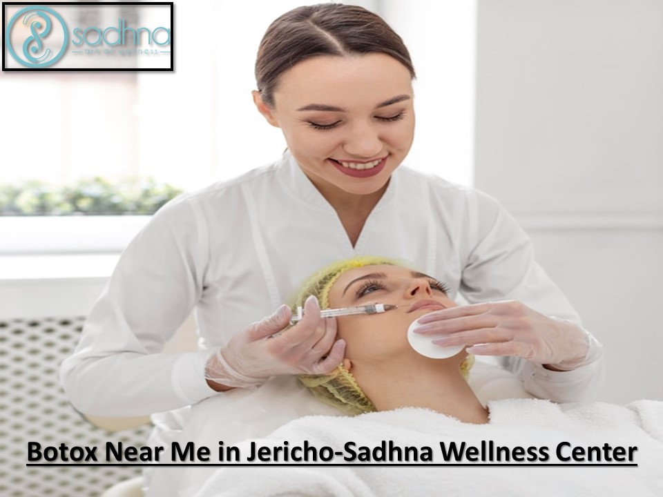 Botox Near Me in Jericho-Sadhna Wellness Center