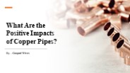 What Are the Positive Impacts of Copper Pipes?