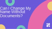 Can I Change My Name Without Documents?
