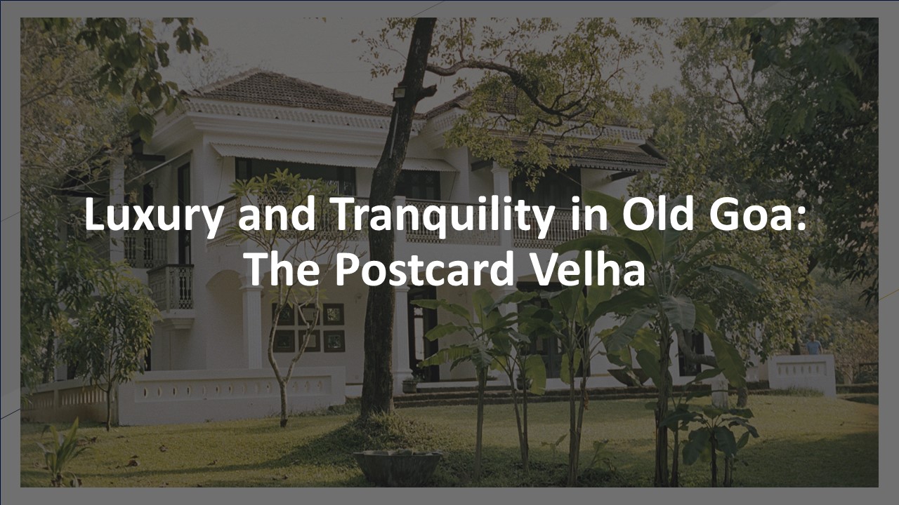 Luxury and Tranquility in Old Goa: The Postcard Velha