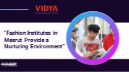 "Fashion Institutes in Meerut Provide a Nurturing Environment”
