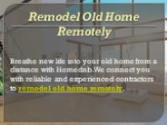 Remodel Old Home Remotely