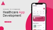 Things To Consider For Healthcare App Development