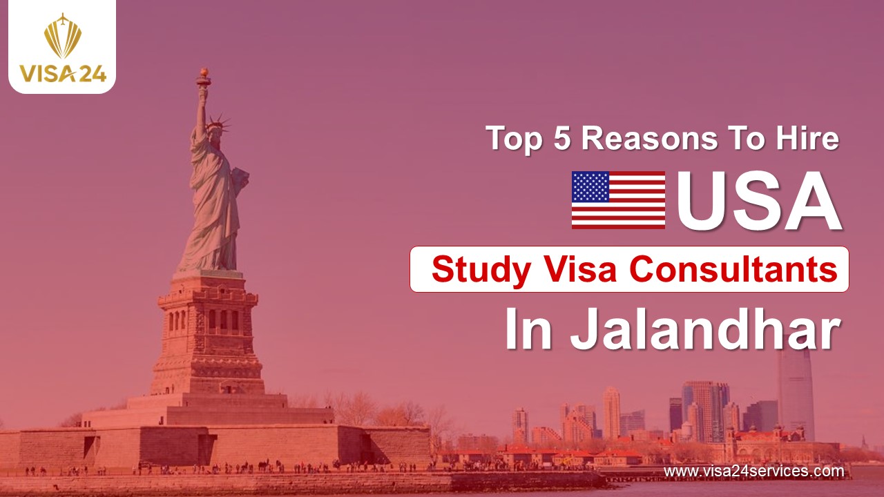 Top 5 Reasons To Hire USA Study Visa Consultants In Jalandhar