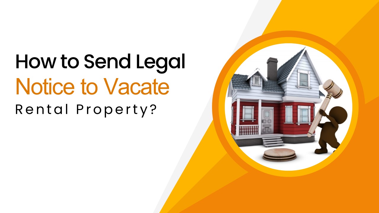 How to Send Legal Notice to Vacate Rental Property?