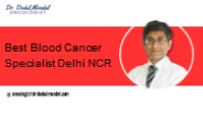 Best Blood Cancer Specialist Delhi NCR