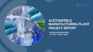 Acetonitrile Manufacturing Plant Project Report 2023 Edition