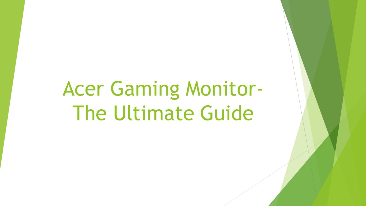 Acer Gaming Monitor- The Ultimate Guide