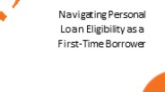Navigating Personal Loan Eligibility as a First-Time Borrower