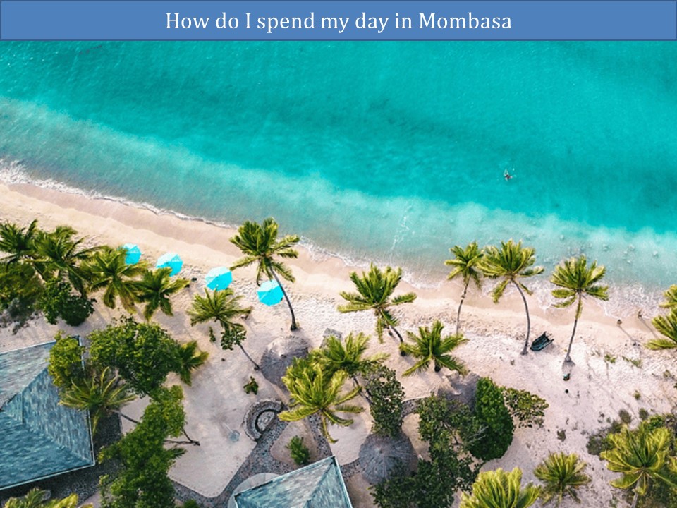 How do I spend my day in Mombasa?