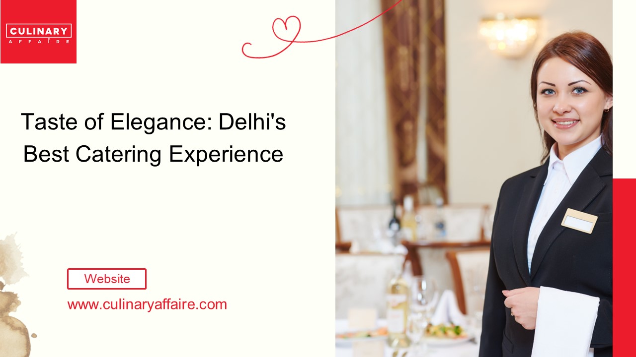 Taste of Elegance: Delhi's Best Catering Experience