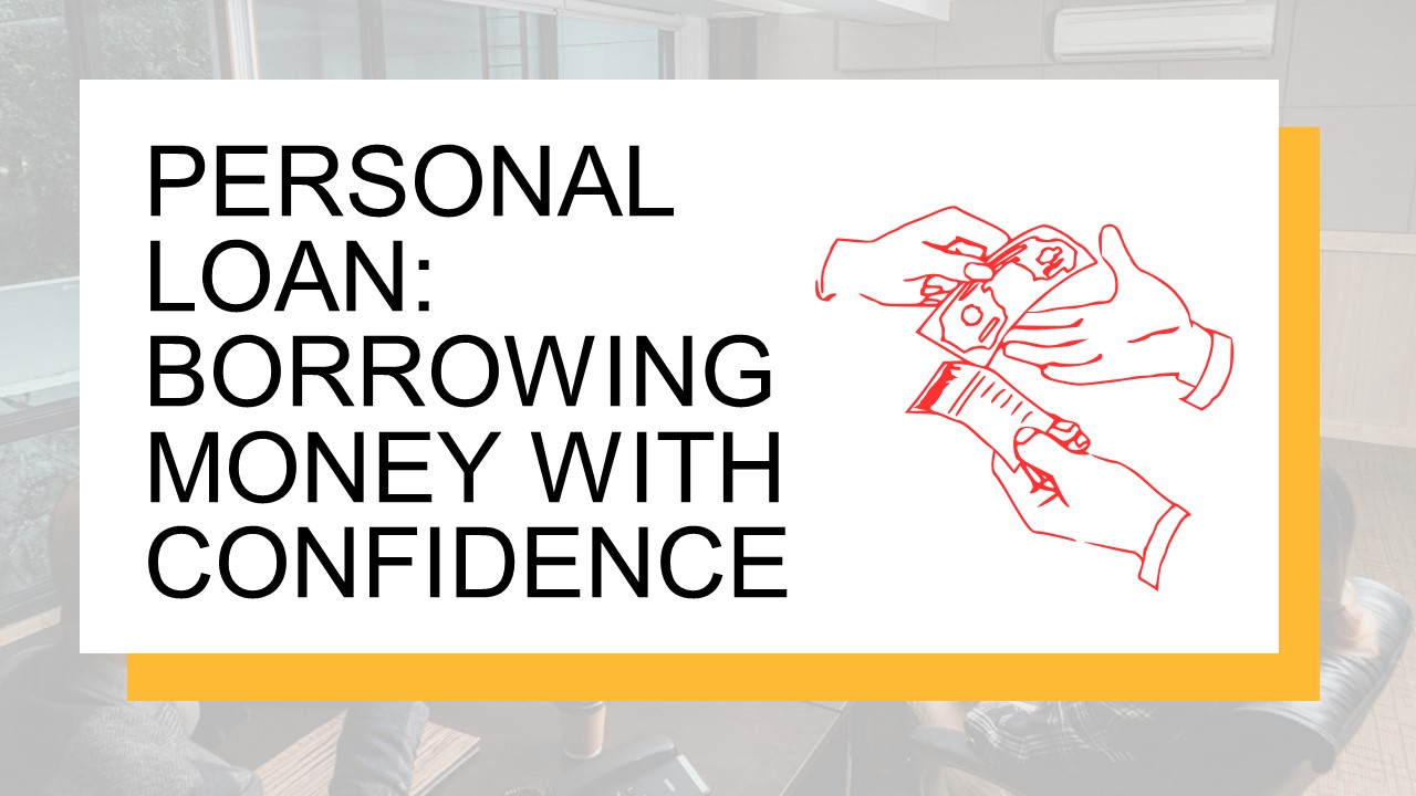 Personal Loan: Borrowing Money With Confidence