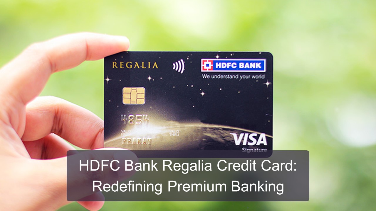 HDFC Bank Regalia Credit Card: Redefining Premium Banking