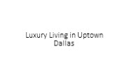 Luxury Living in Uptown Dallas