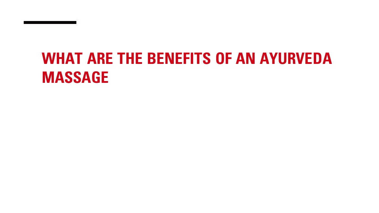 What Are The Benefits of an Ayurvedic Massage