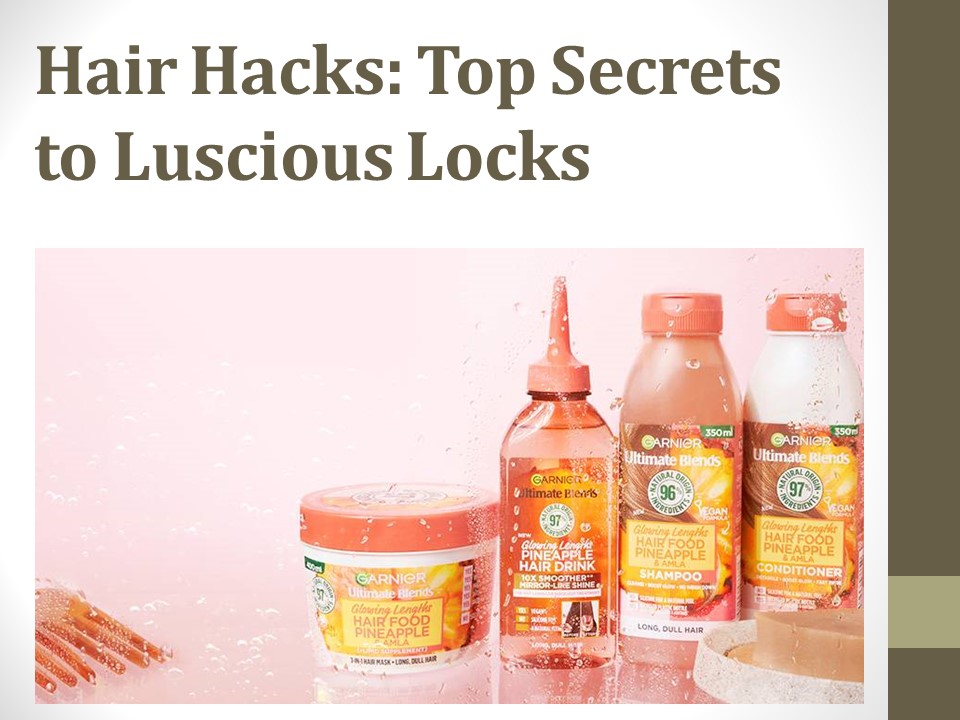 Hair Hacks: Top Secrets to Luscious Locks