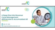 A Deep Dive into Revenue Cycle Management Deficiencies & Accumulated AR