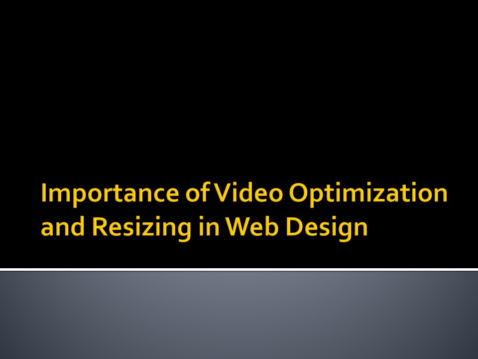Importance of Video Optimization and Resizing in Web Design