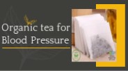 Organic tea for Blood Pressure