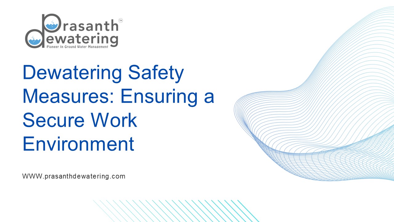 Dewatering Safety Measures: Ensuring a Secure Work Environment