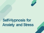Self-Hypnosis for Anxiety and Stress