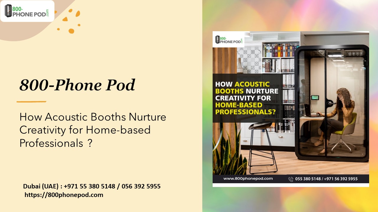 How Acoustic Booths Nurture Creativity for Home-based Professionals ?