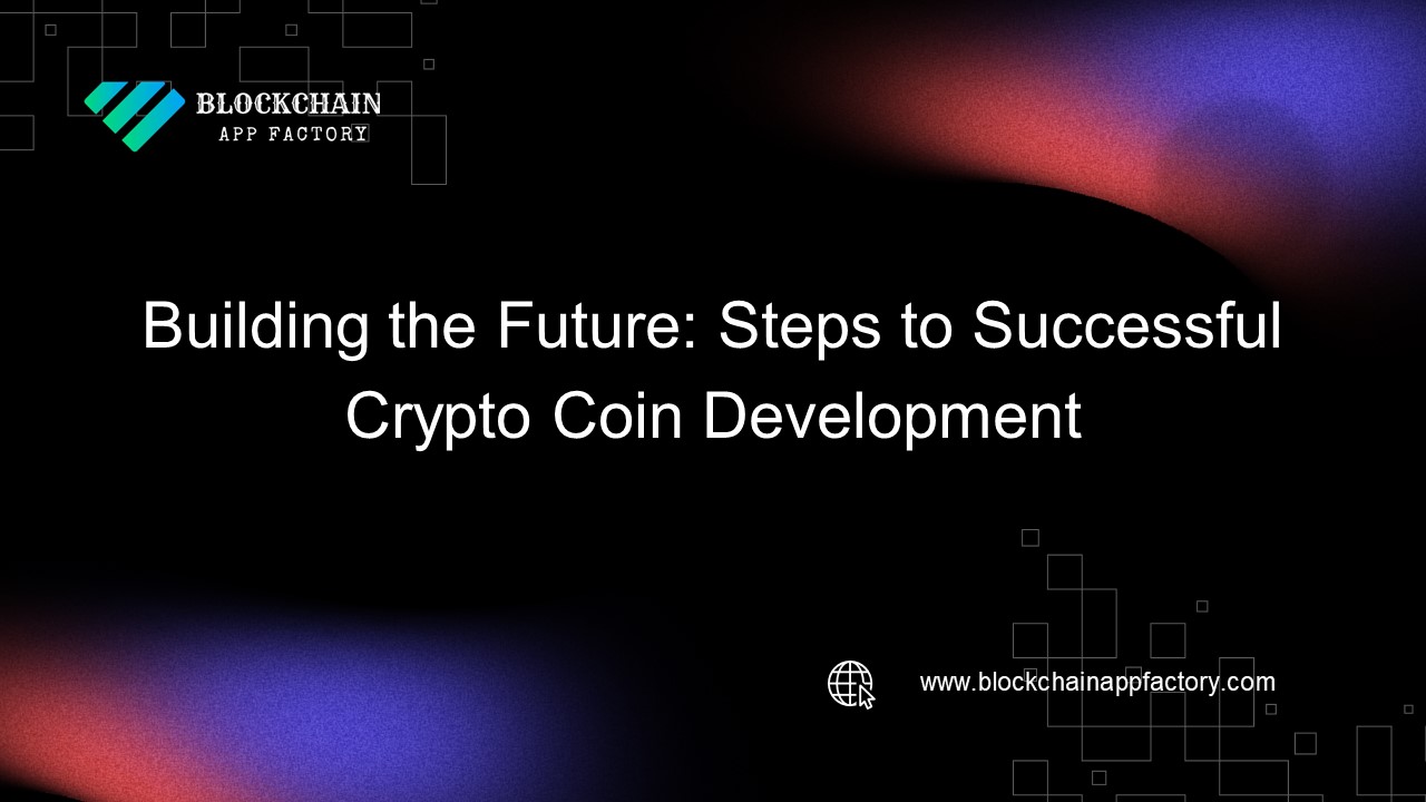 Building the Future: Steps to Successful Crypto Coin Development