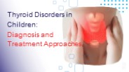 Thyroid Disorders in Children Diagnosis and Treatment Approaches
