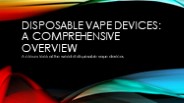 Disposable Vape Devices - A Comprehensive Overview (1)