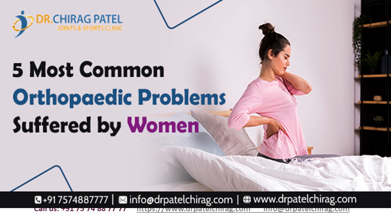 Common Orthopaedic Problems Suffered by Women | Dr Chirag Patel