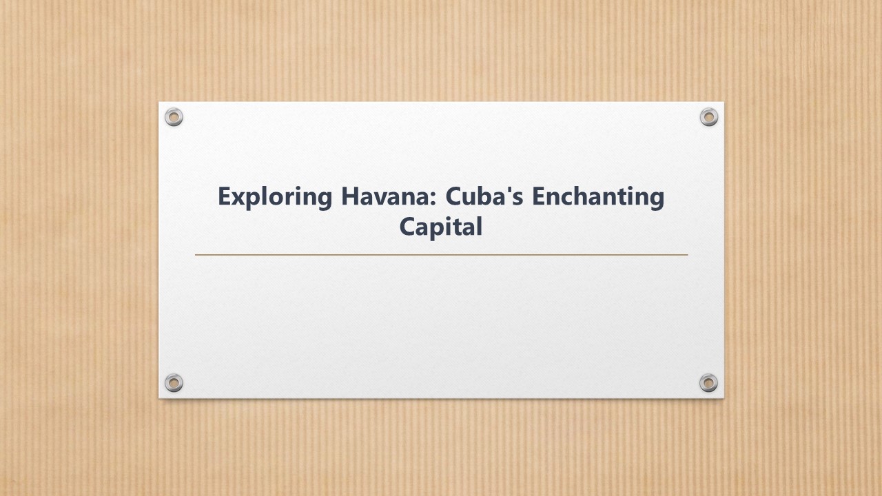 Exploring Havana Cuba Enchanting Capital