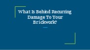 What Is Behind Recurring Damage To Your Brickwork?