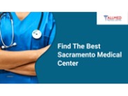 Find The Best Sacramento Medical Center