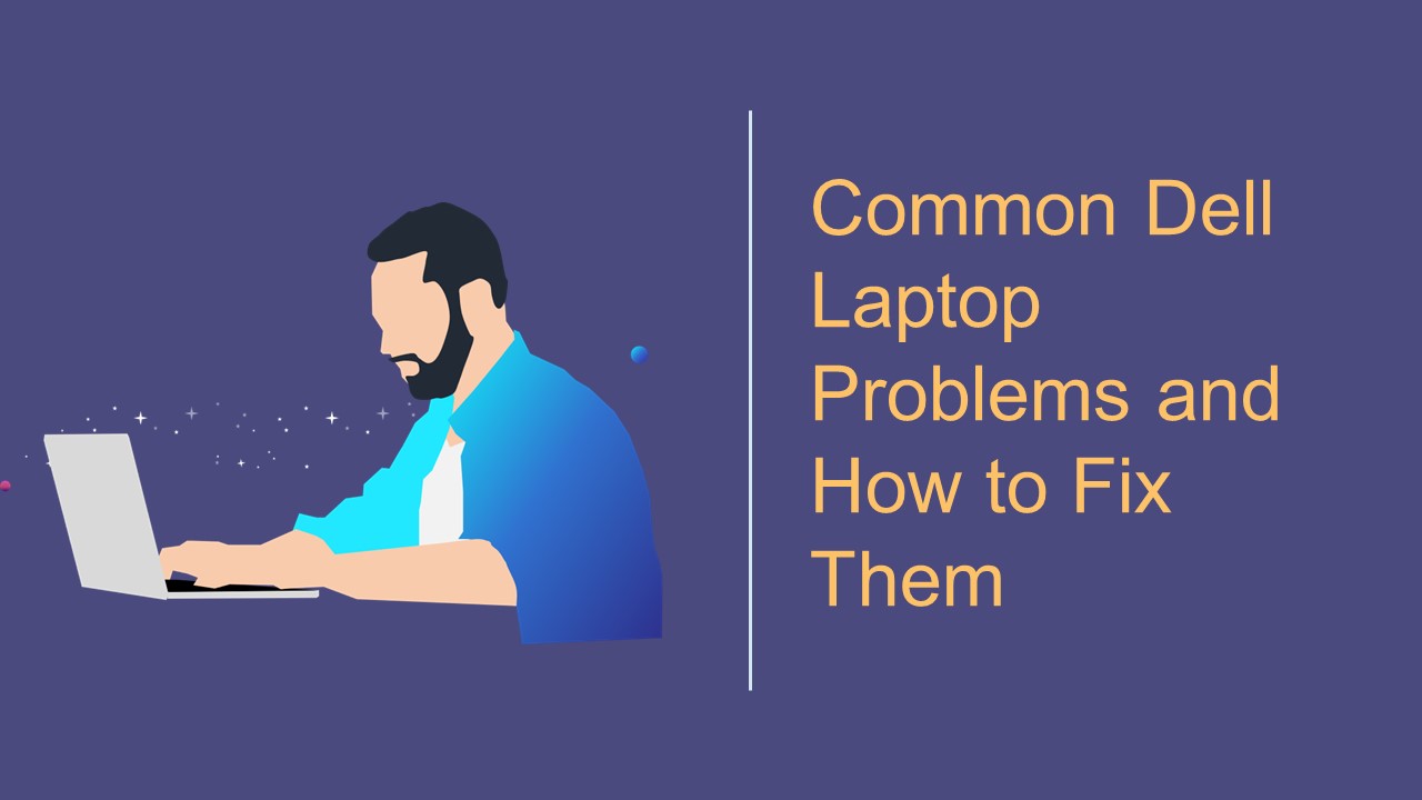 Common Dell Laptop Problems and How to Fix Them