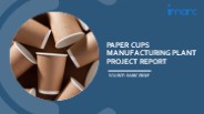 Setting Up a Successful Paper Cups Manufacturing Unit: DPR