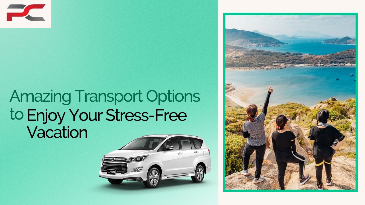 Amazing Transport Options to Enjoy Your Stress-Free Vacation