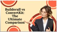 Builderall vs ConvertKit: The Ultimate Comparison