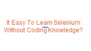 It Easy To Learn Selenium Without Coding Knowledge?