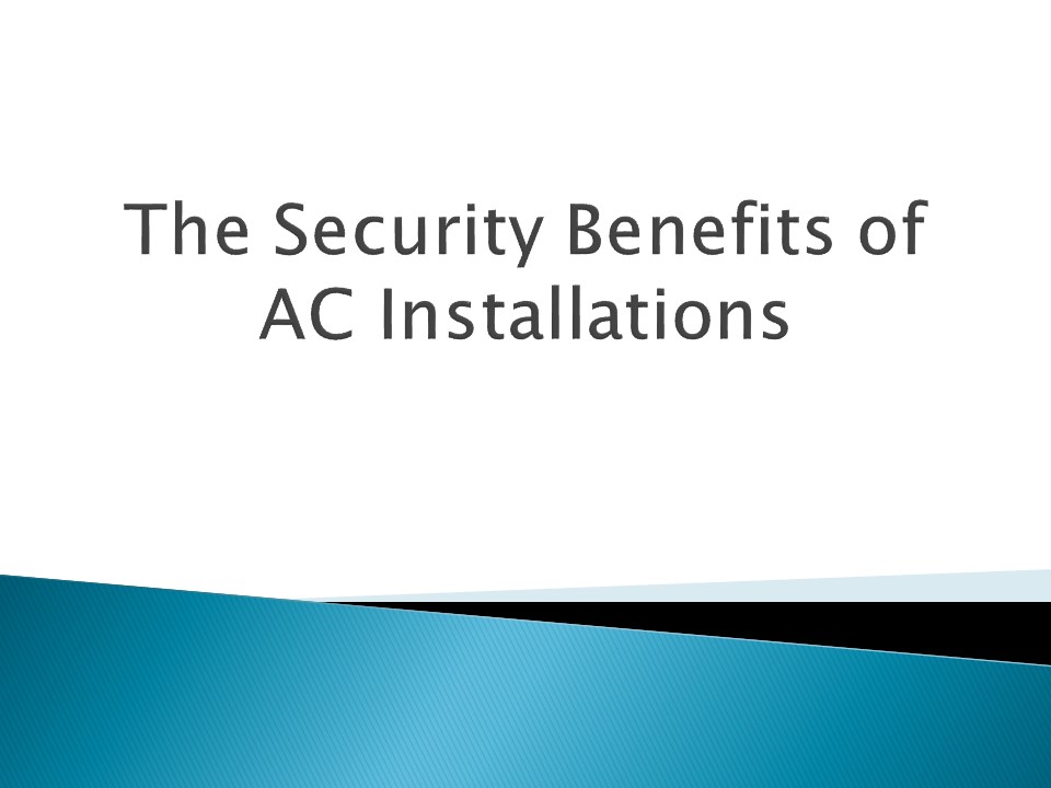 The Security Benefits of AC Installations