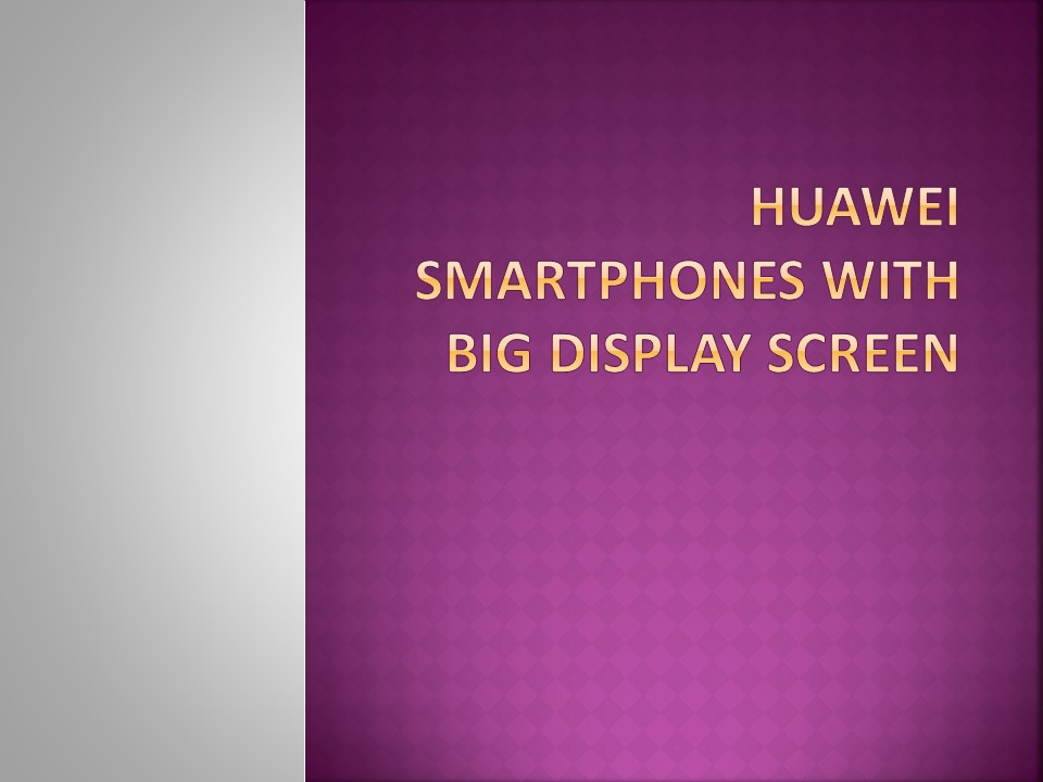 Huawei smartphones with Big Display Screen