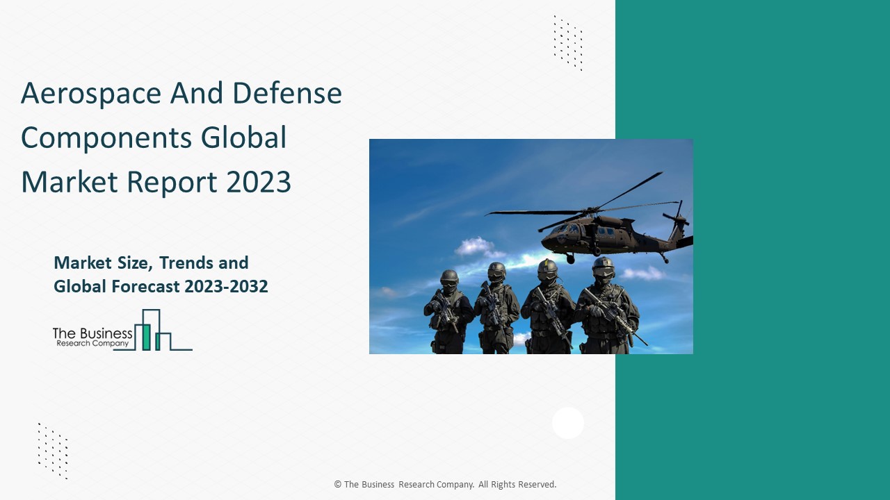 Aerospace And Defense Components Market Report, Growth Trends 2032