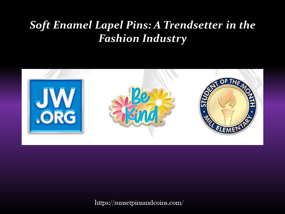 Soft Enamel Lapel Pins A Trendsetter in the Fashion Industry