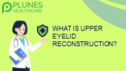 What is Upper Eyelid Reconstruction?
