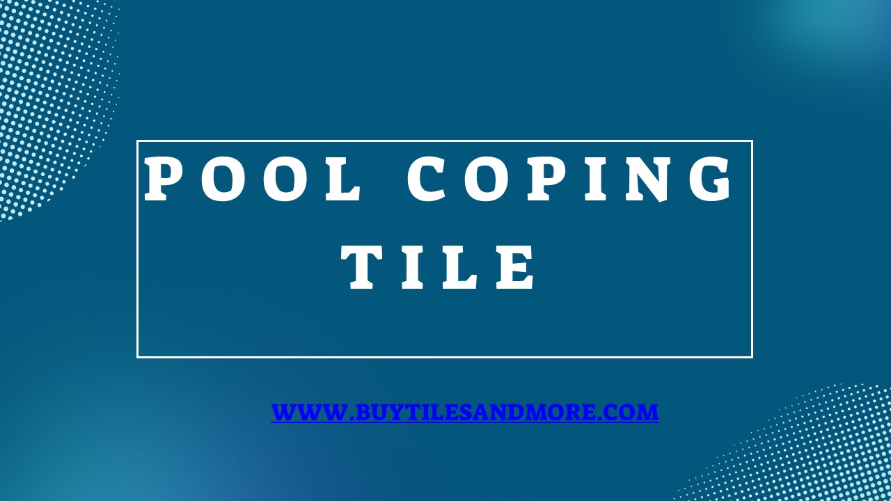 Pool Coping Tile is best for your home