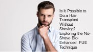Exploring the No-Shave Bio-Enhanced FUE Technique