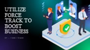 Utilize Force Track To Boost Business​