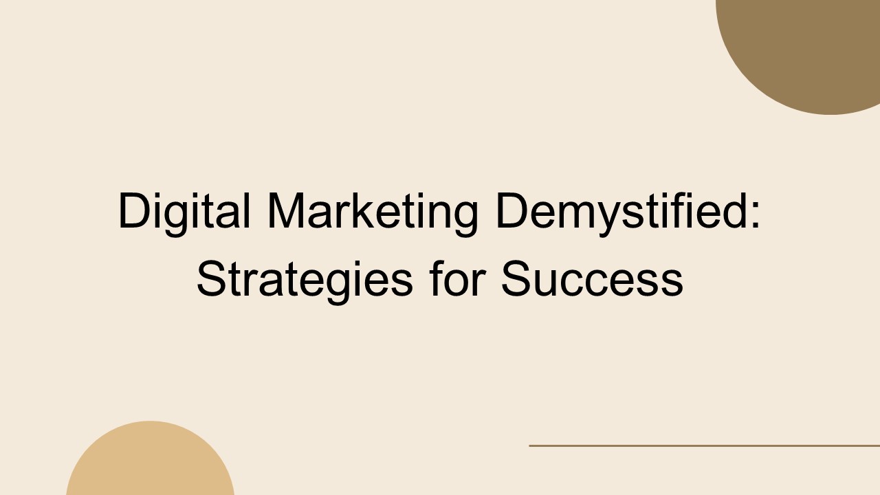 Digital Marketing Demystified: Strategies for Success