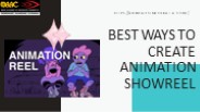 Best Ways to Create an Animation Showreel that Shines