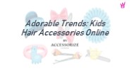 Adorable Trends: Kids Hair Accessories Online